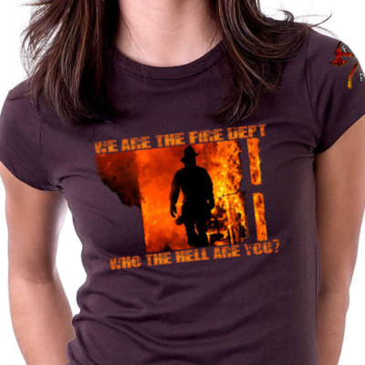 We Are The Fire Department Who The Hell Are You Shirt Ladies