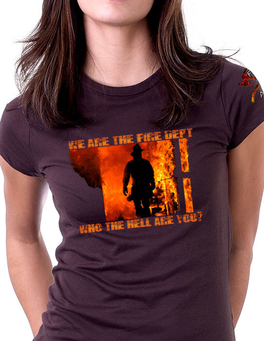 We Are The Fire Department Who The Hell Are You Shirt Ladies