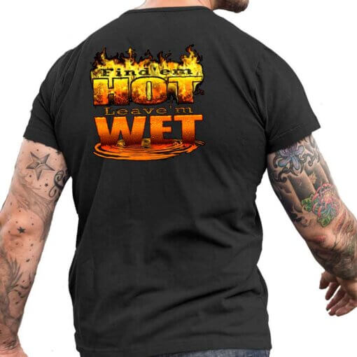Find'em Hot Leave'em Wet Shirt