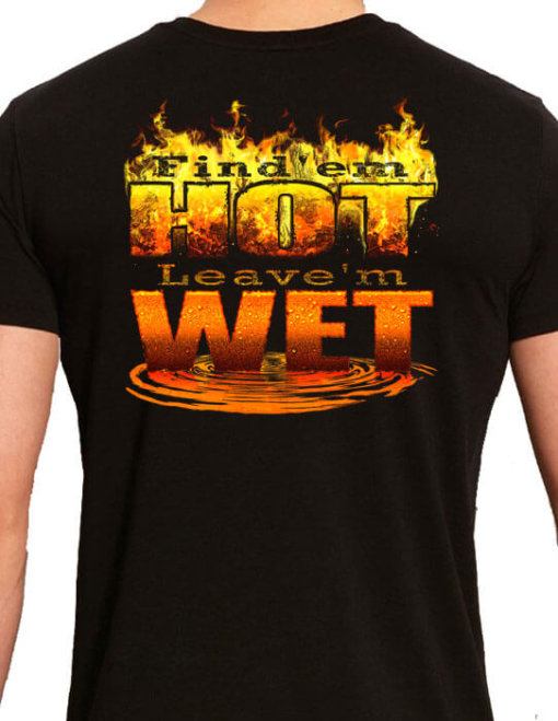 Find'em Hot Leave'em Wet Shirt