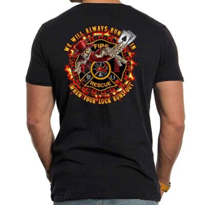 We Always Run In When Your Luck Runs Out Firefighter Shirts