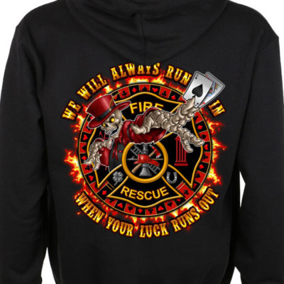 We Always Run In When Your Luck Runs Out Firefighter Hoodie