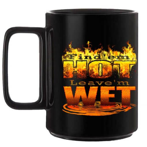 Find-Em-Hot-Leave-Em-WetBlack-Mug