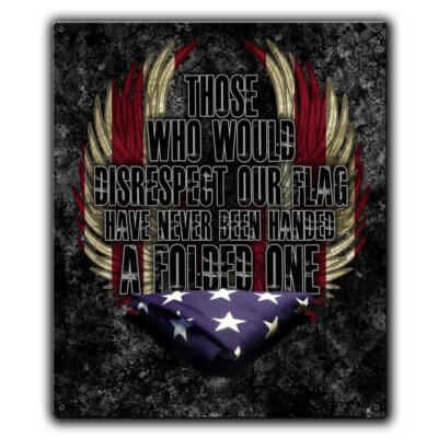 Those Who Would Disrespect Our Flag Have Never Been Handed A Folded One Memorial Firefighter Custom 12 x 15 Inch Vintage Sign